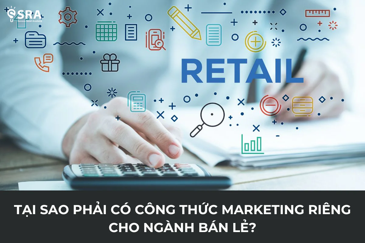 Tại sao phải có công thức marketing riêng cho ngành bán lẻ?