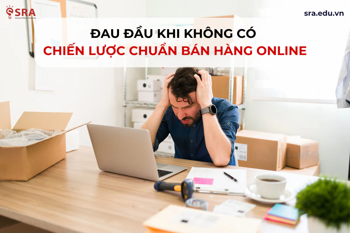 Đau đầu khi không có chiến lược bán hàng Online