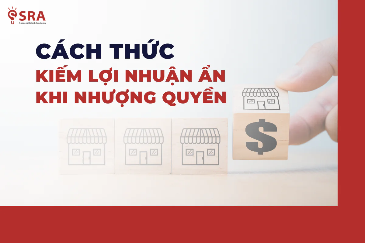 Nhượng quyền không chỉ đem lại lợi nhuận từ phí nhượng quyền mà còn có nhiều nguồn thu khác