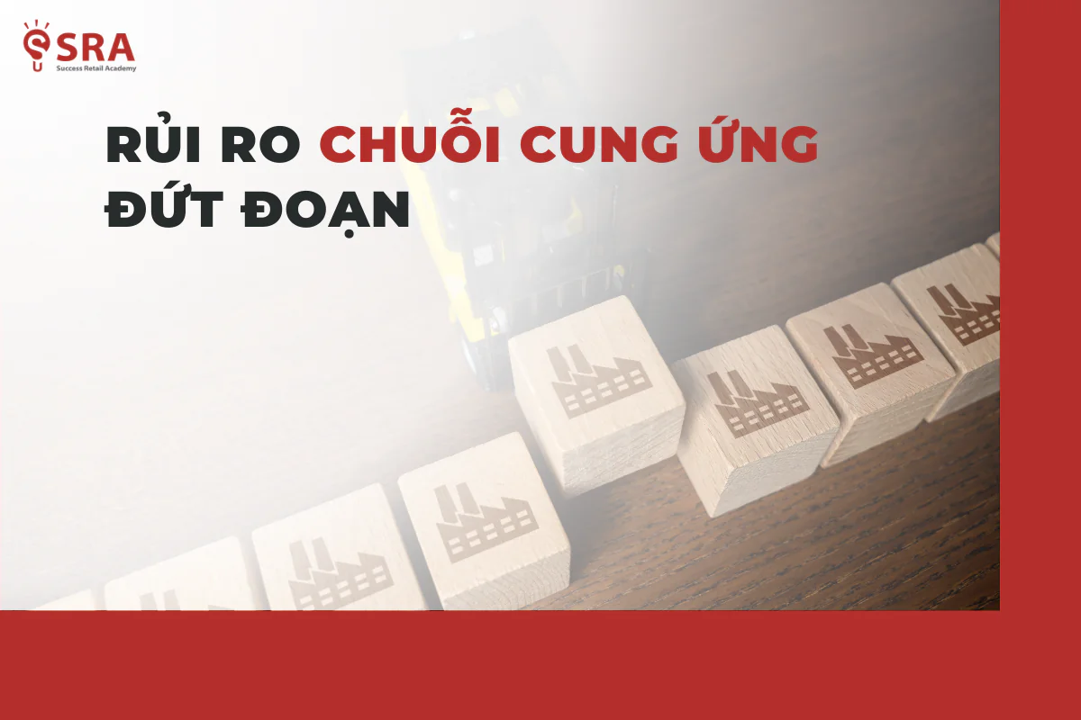 Chuỗi cung ứng đứt đoạn là một trong những rủi ro lớn nhất mà các chuỗi bán lẻ phải đối mặt