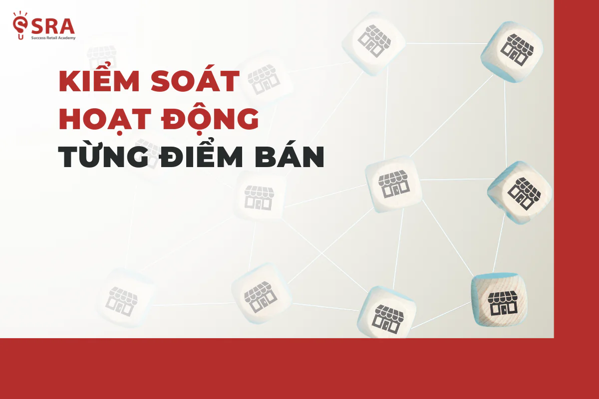 Kiểm soát và nắm bắt hoạt động của các điểm bán