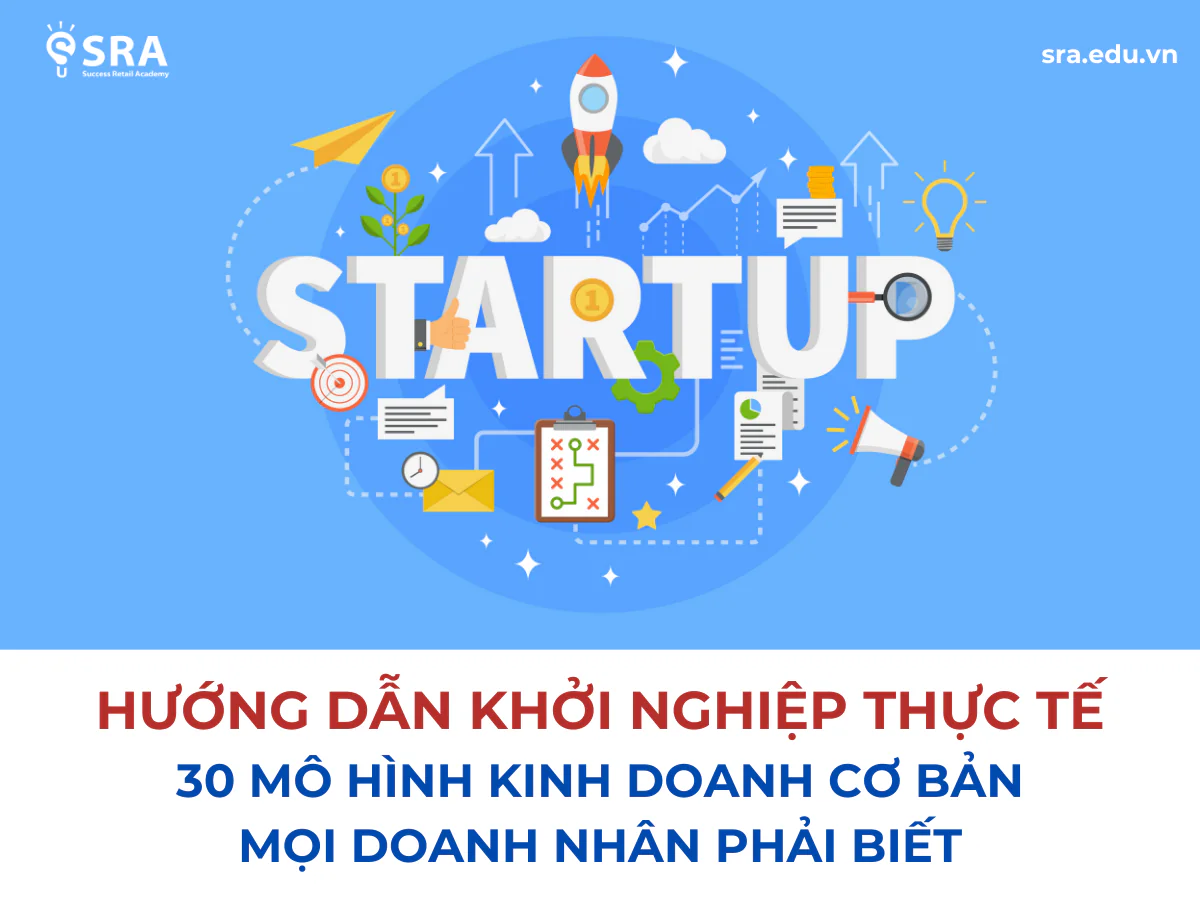 Hướng dẫn khởi nghiệp thực tế: 30 mô hình kinh doanh cơ bản mọi doanh nhân phải biết