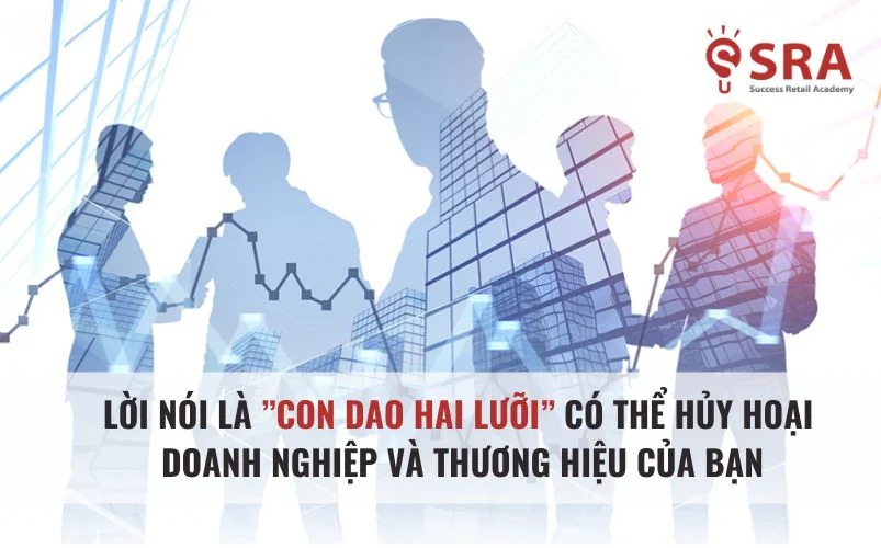 Chú ý đến lời nói để tránh ảnh hưởng đến doanh nghiệp của bạn