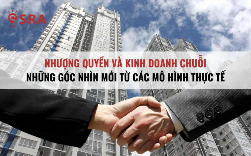 Nhượng quyền và kinh doanh chuỗi - Những góc nhìn mới từ các mô hình thực tế