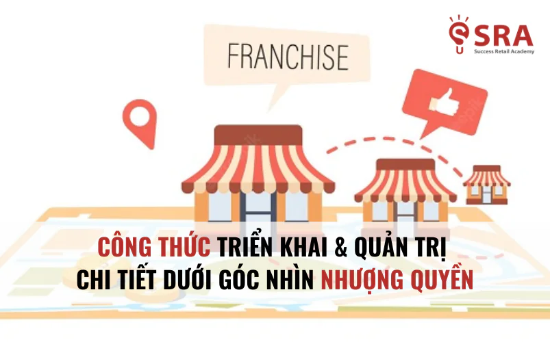 Công thức triển khai và quản trị mô hình nhượng quyền