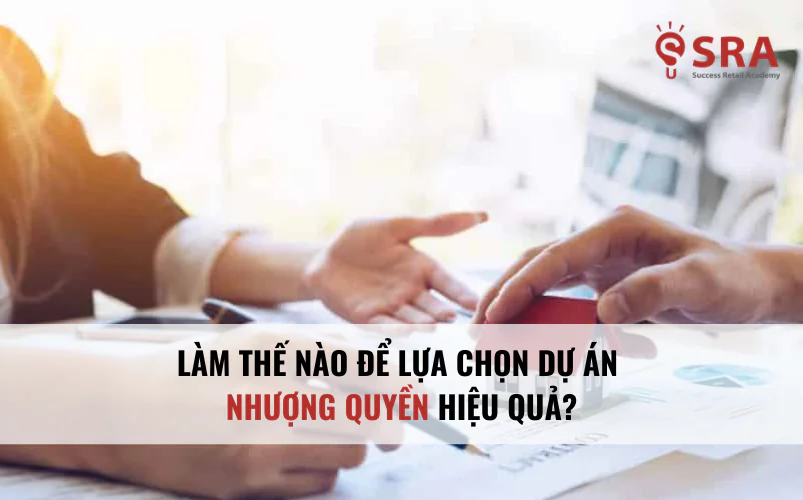 Làm thế nào để lựa chọn dự án nhượng quyền hiệu quả?