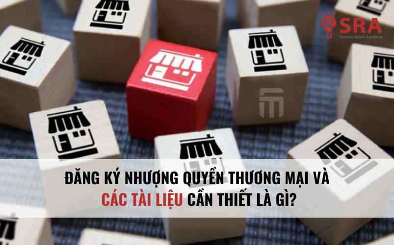 Đăng ký nhượng quyền thương mại và các tài liệu cần thiết là gì?