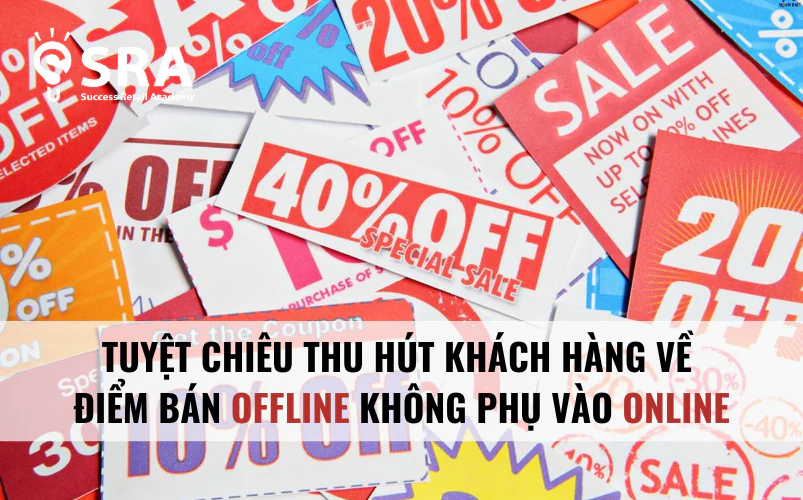 Tuyệt chiêu thu hút khách hàng về điểm bán Offline không phụ thuộc vào Online