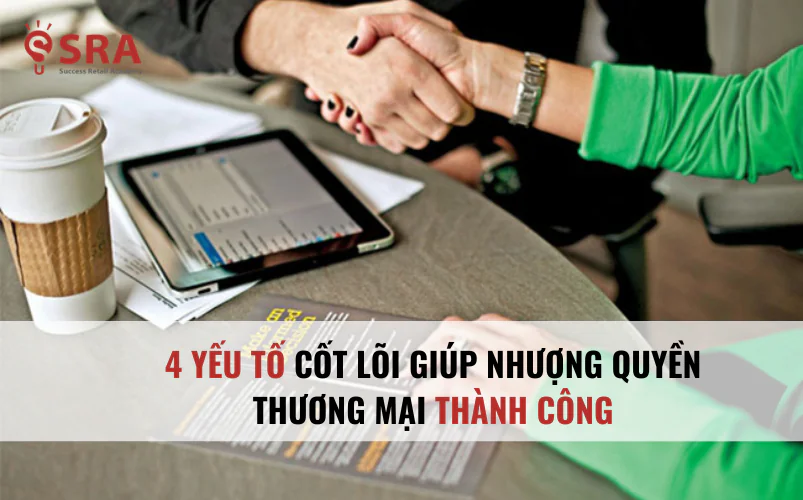 4 Yếu tố cốt lõi giúp nhượng quyền thương mại thành công