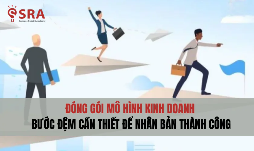 Bước đóng gói mô hình kinh doanh chuỗi thành công