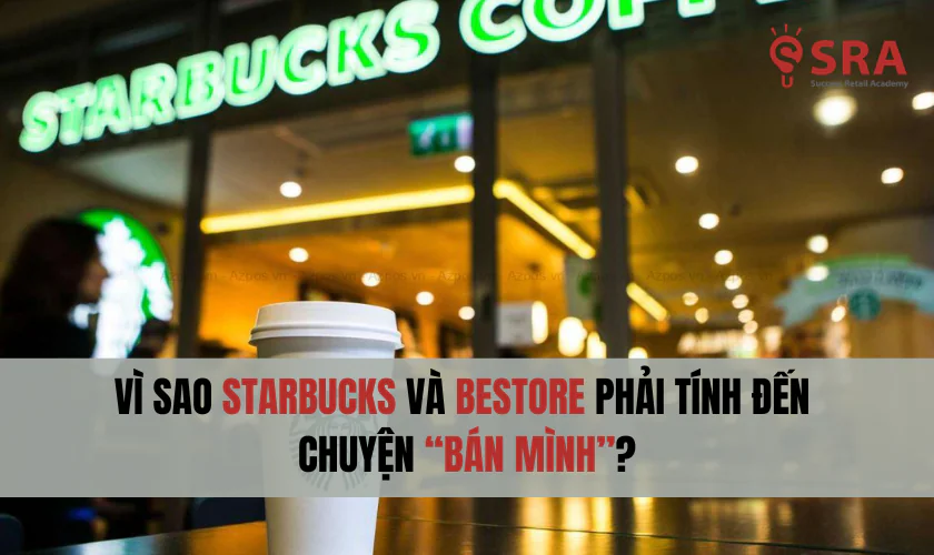 Vì sao Starbucks và Bestore phải tính đến chuyện “bán mình”?