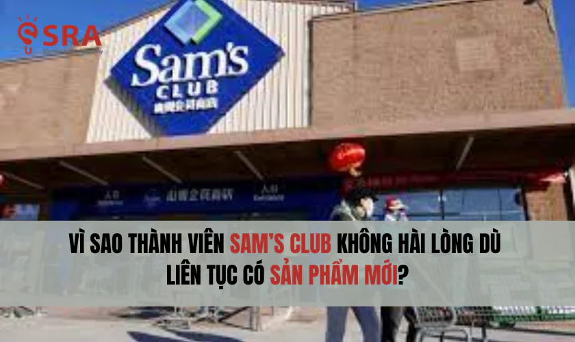 Vì sao thành viên Sam’s Club không hài lòng dù liên tục có sản phẩm mới?