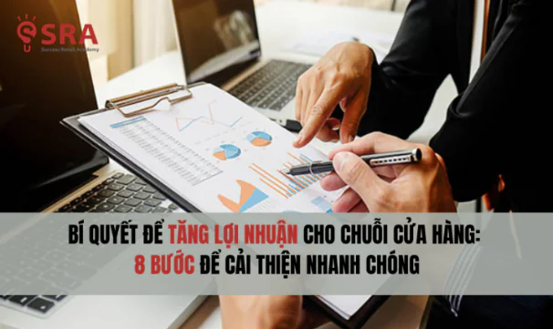 Bí quyết để tăng lợi nhuận cho chuỗi cửa hàng