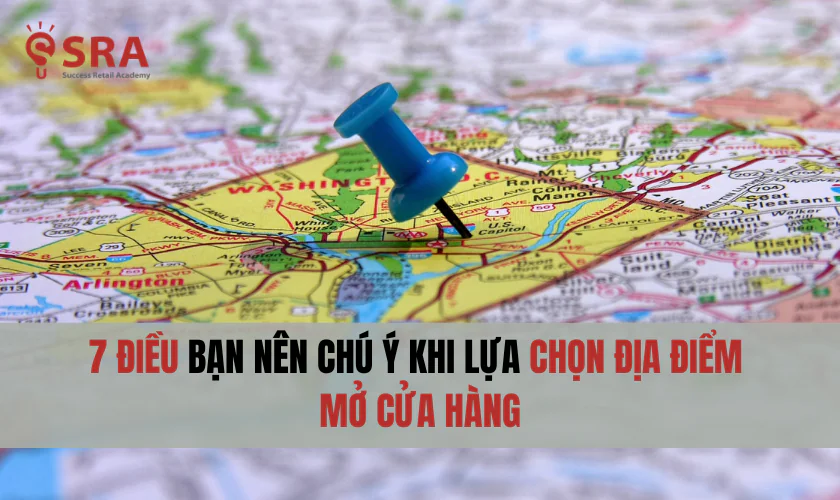 7 Điều bạn nên chú ý khi lựa chọn địa điểm mở cửa hàng