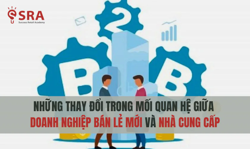 Tình hình giữa doanh nghiệp bán lẻ và nhà cung cấp