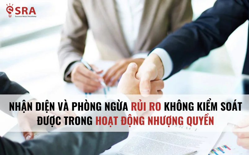 Nhận diện và phòng ngừa rủi ro trong kinh doanh nhượng quyền
