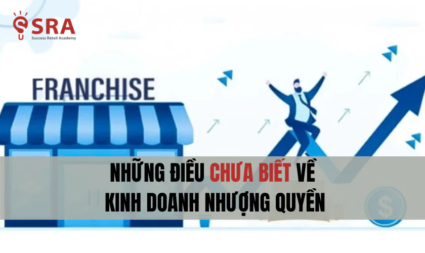 Sự thật có thể bạn chưa biết về mô hình nhượng quyền