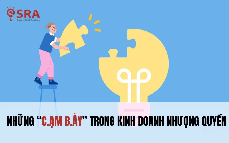 Những cạm bẫy trong kih doanh nhượng quyền