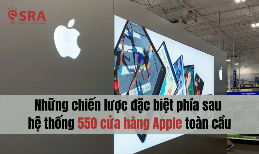 Những chiến lược đặc biệt phía sau hệ thống 550 cửa hàng Apple toàn cầu