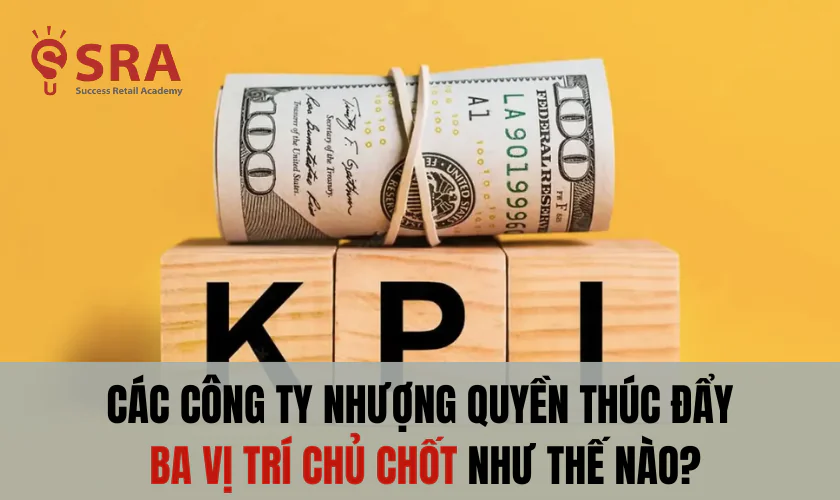 Các công ty nhượng quyền thúc đẩy ba vị trí chủ chốt như thế nào?