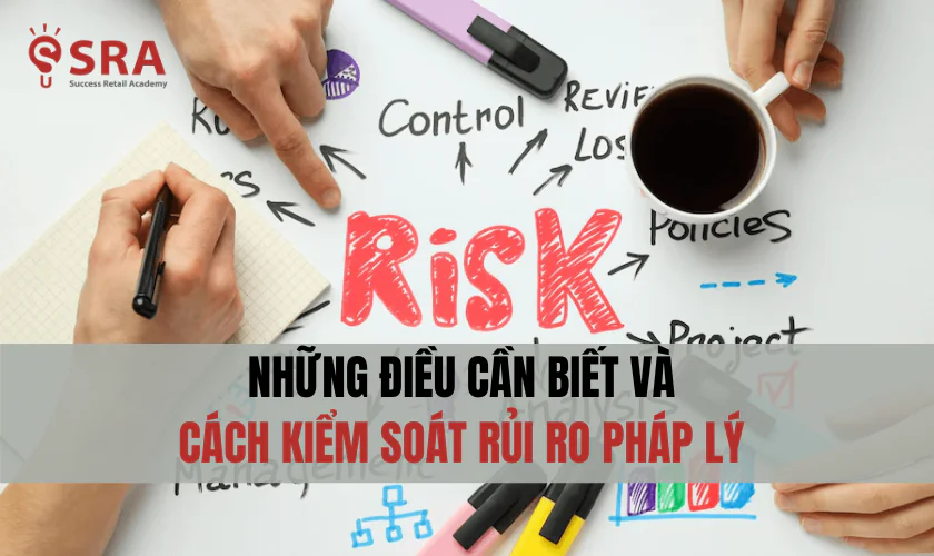 Những điều cần biết và cách kiểm soát rủi ro pháp lý