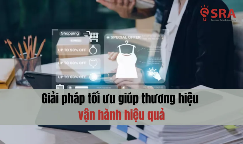 Giải pháp tối ưu giúp thương hiệu vận hành hiệu quả