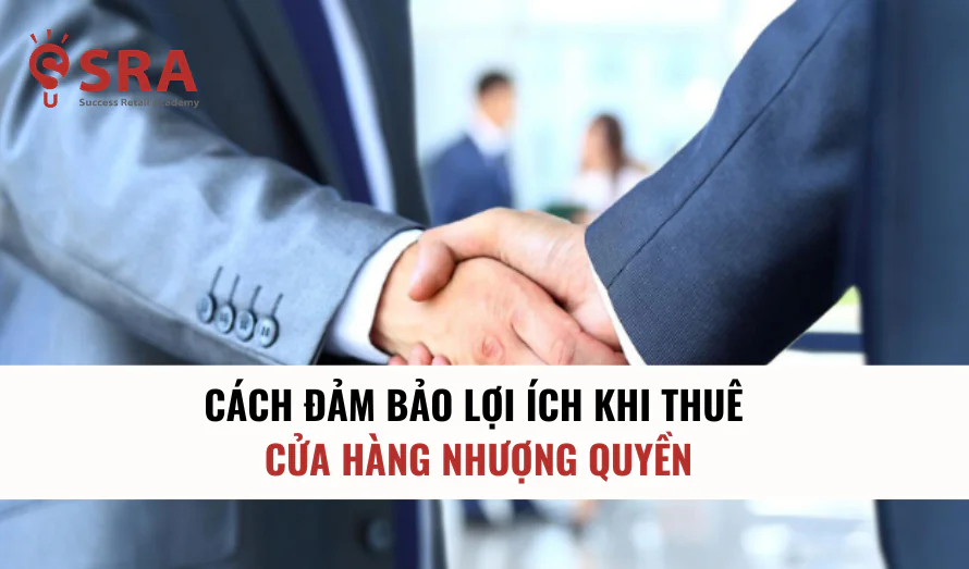 Cách đảm bảo lợi ích khi thuê cửa hàng nhượng quyền