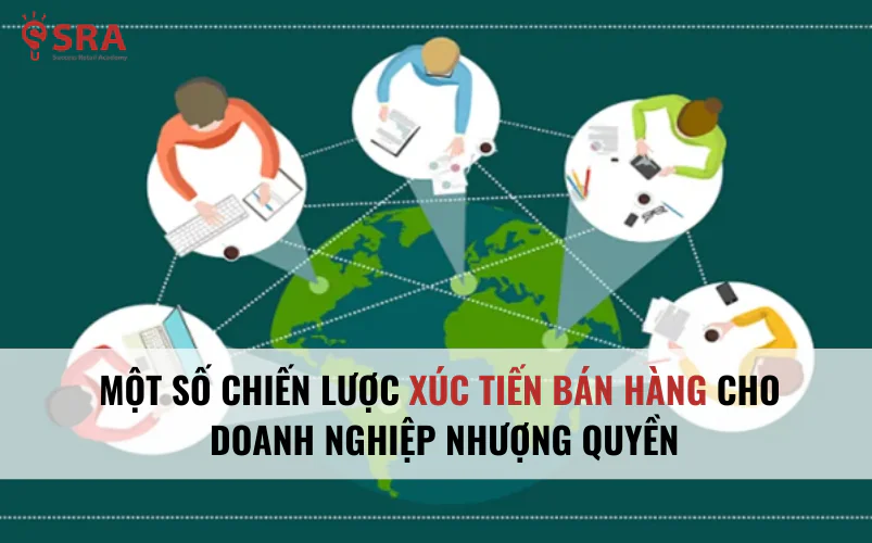 Một số chiến lược xúc tiến bán hàng cho doanh nghiệp nhượng quyền