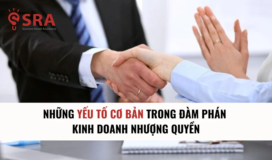 Những yếu tố cơ bản trong đàm phán kinh doanh nhượng quyền