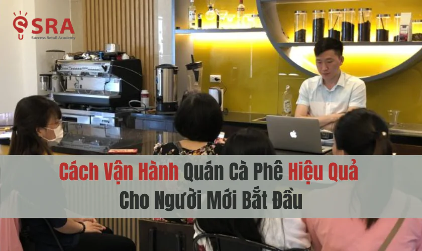 Cách vận hành quán cà phê hiệu quả