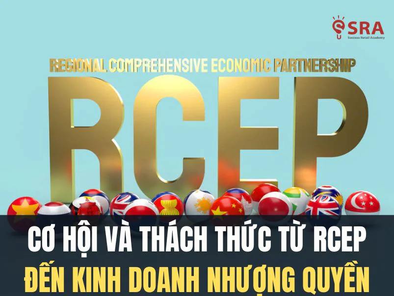 Những cơ hội và thích thức từ RCEP đến kinh doanh nhượng quyền