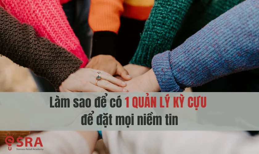 Làm sao để có 1 quản lý kỳ cựu để đặt mọi niềm tin
