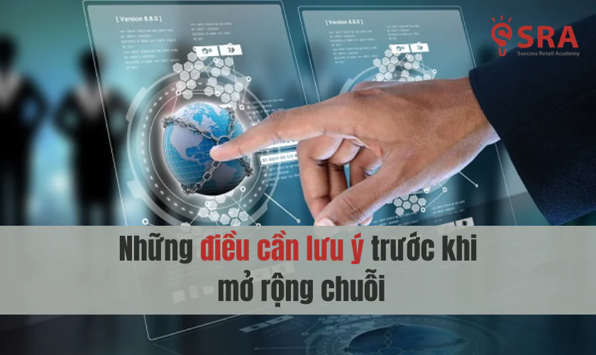 Những điều cần lưu ý trước khi mở rộng chuỗi