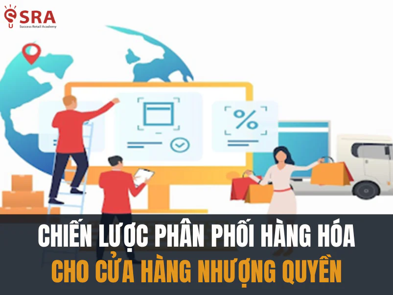 Bí quyết tối ưu hiệu quả từ chiến lược phân phối hàng hóa