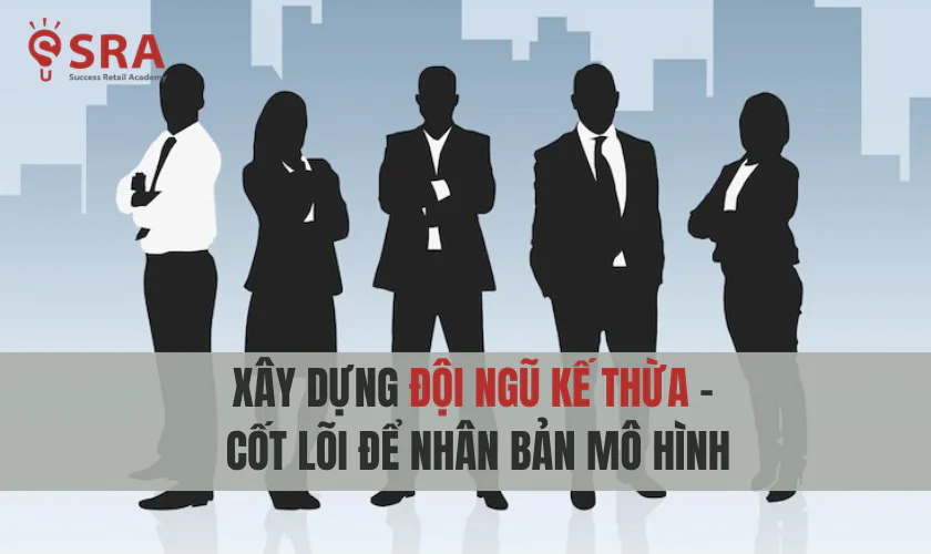 Xây dựng đội ngũ kế thừa
