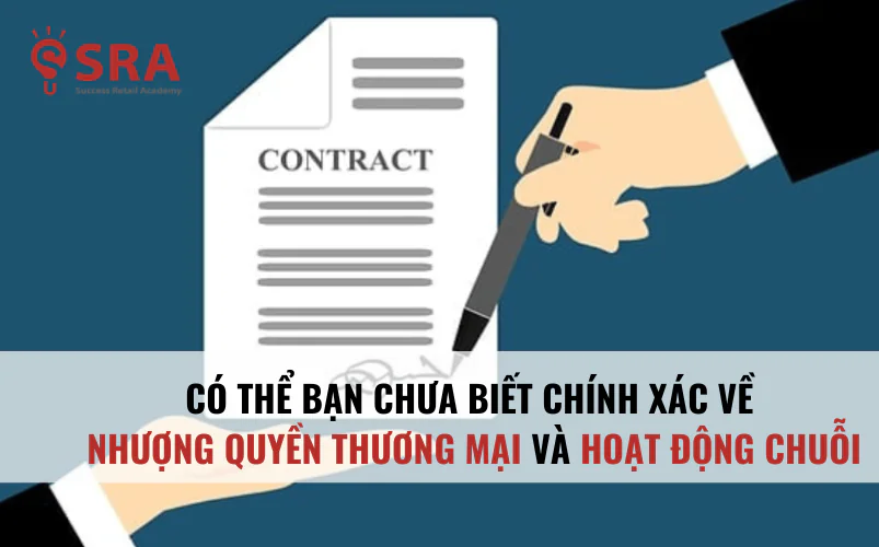 Có thể bạn chưa biết chính xác về nhượng quyền thương mại và hoạt động chuỗi