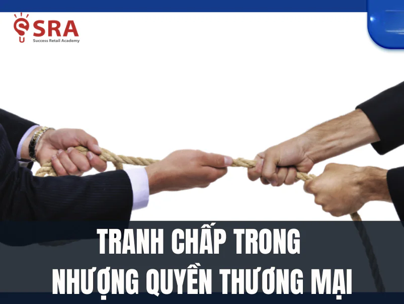 Những tranh chấp trong kinh doanh nhượng quyền