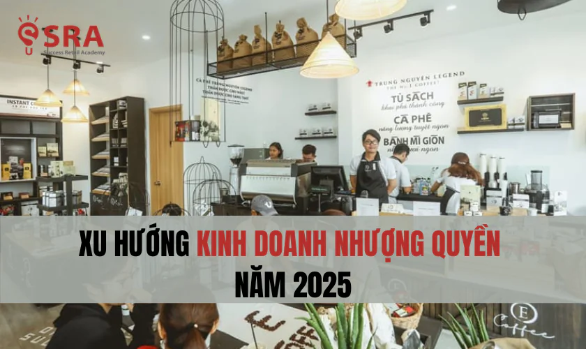 Xu hướng kinh doanh nhượng quyền năm 2025