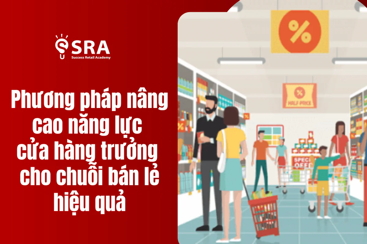 Phương pháp nâng cao năng lực cửa hàng trưởng cho chuỗi bán lẻ hiệu quả