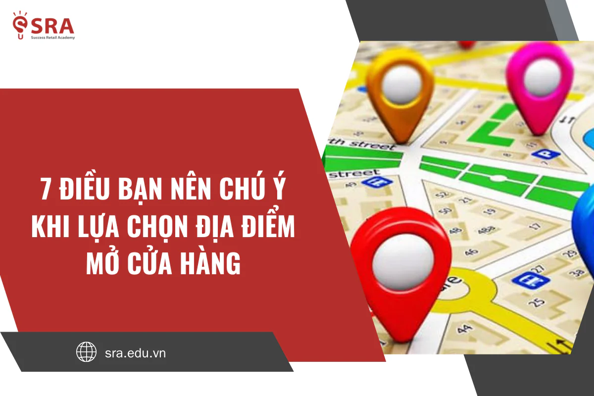 7 Điều bạn nên chú ý khi lựa chọn địa điểm mở cửa hàng