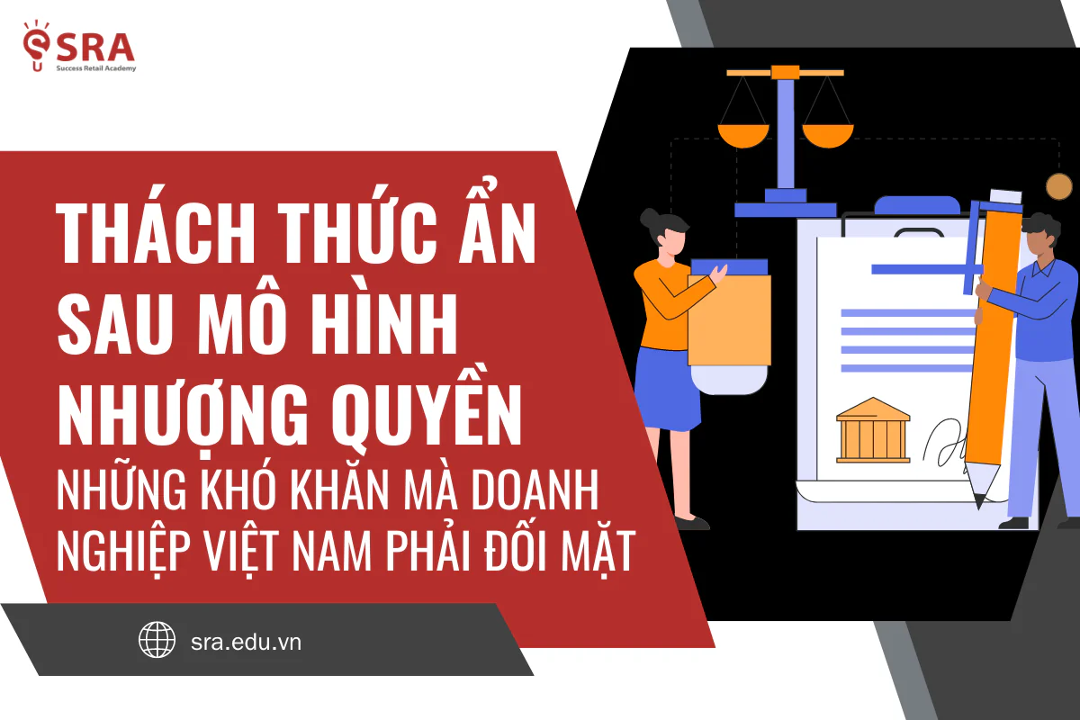 Thách thức ẩn sau mô hình nhượng quyền: Những khó khăn doanh nghiệp Việt Nam phải đối mặt
