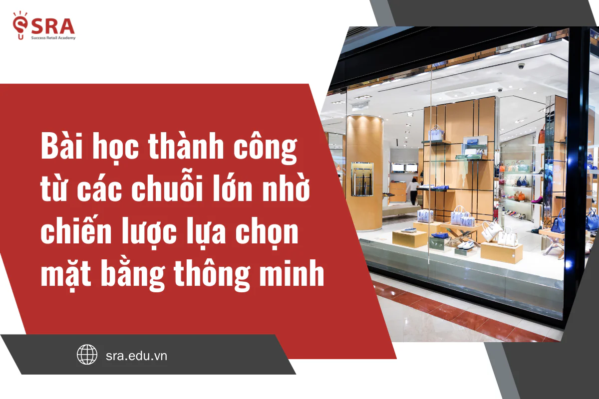 Bài học thành công từ các chuỗi lớn nhờ chiến lược lựa chọn mặt bằng thông minh