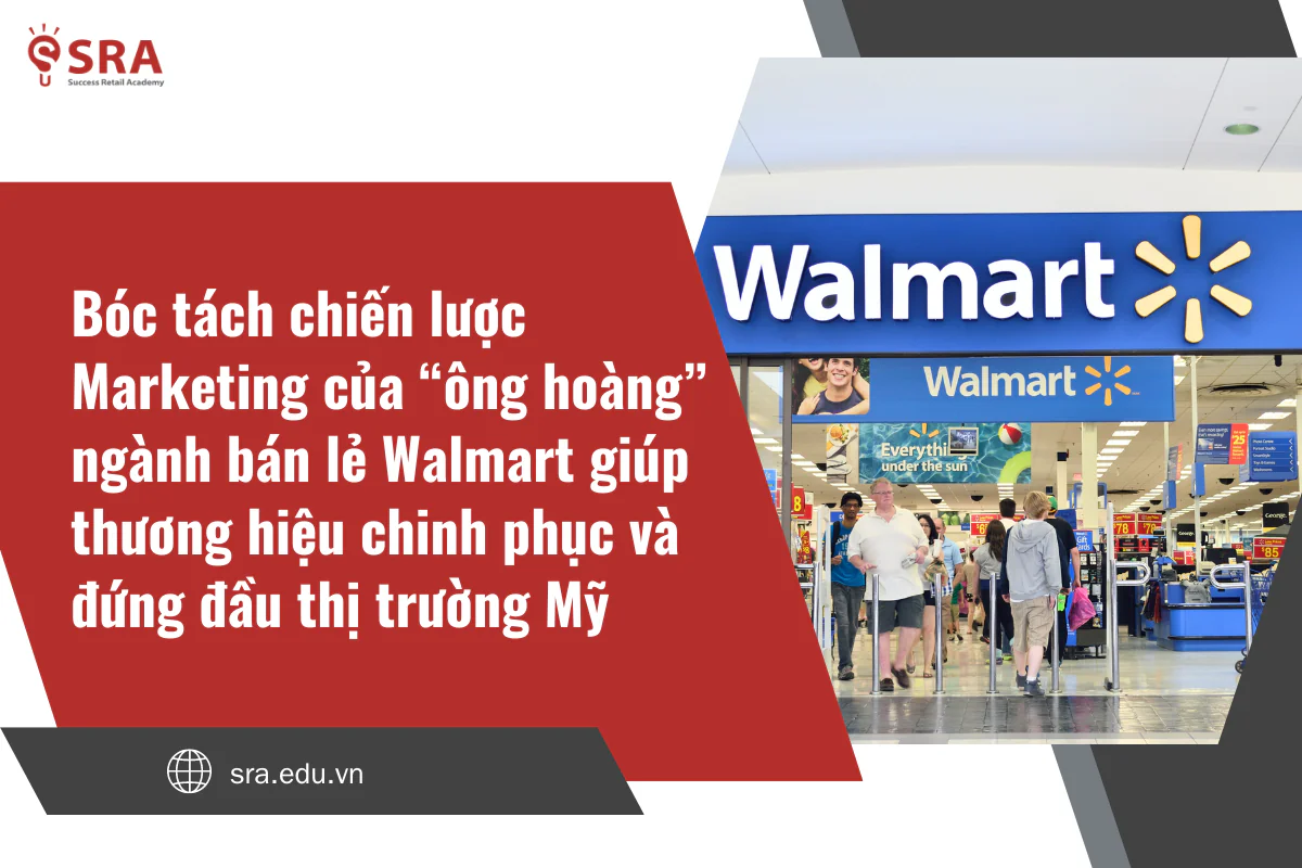 Bóc tách chiến lược Marketing của “ông hoàng” ngành bán lẻ Walmart giúp thương hiệu chinh phục và đứng đầu thị trường Mỹ