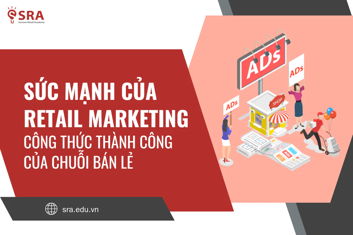Sức mạnh của Retail Marketing - Công thức thành công của chuỗi bán lẻ