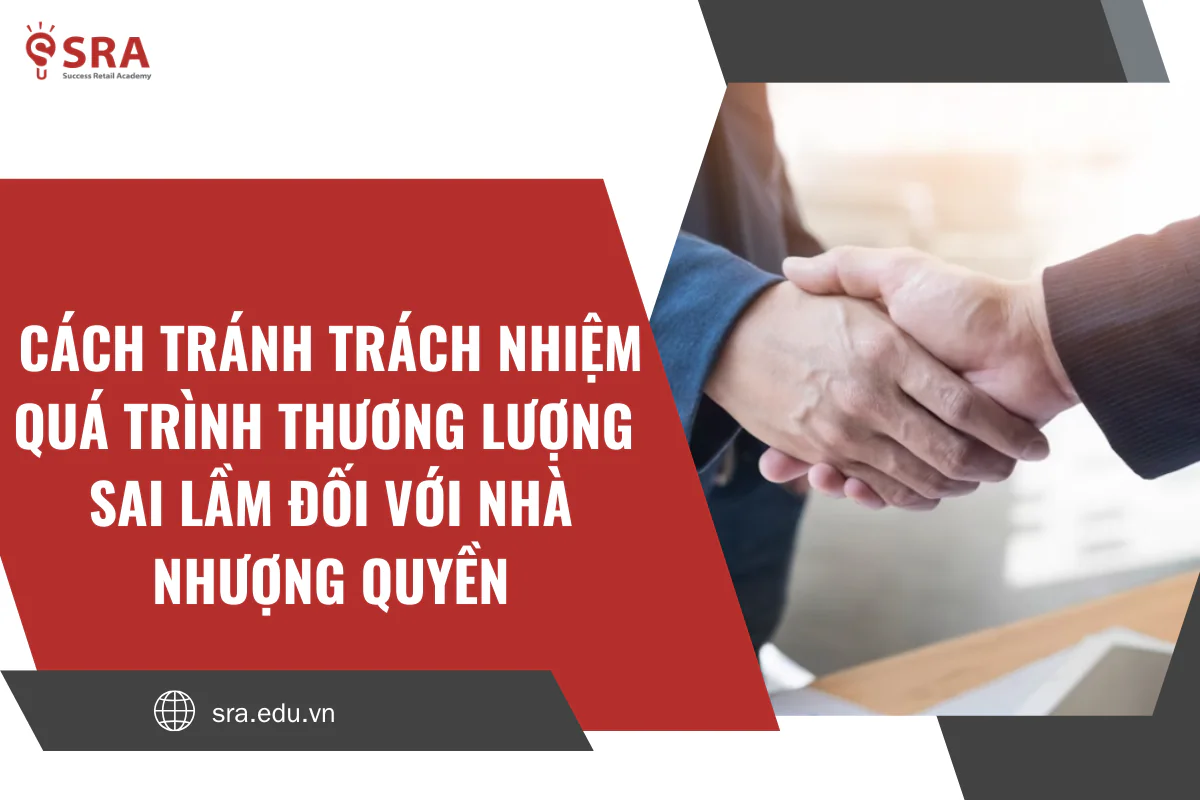 Cách tránh trách nhiệm quá trình thương lượng sai lầm đối với nhà nhượng quyền trong quá trình nhượng quyền kinh doanh