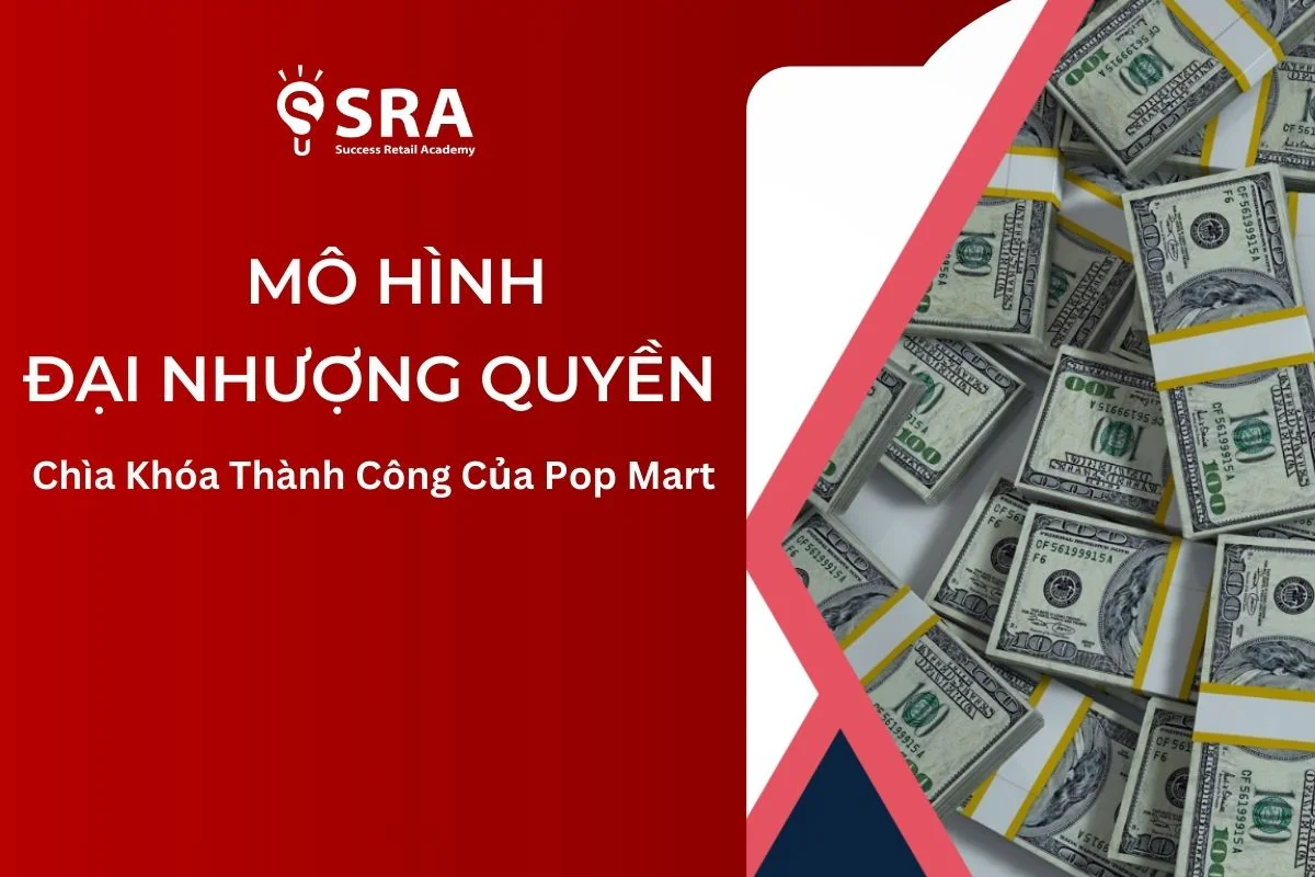 Mô Hình “Đại Nhượng Quyền” – Chìa Khóa Thành Công Của Pop Mart