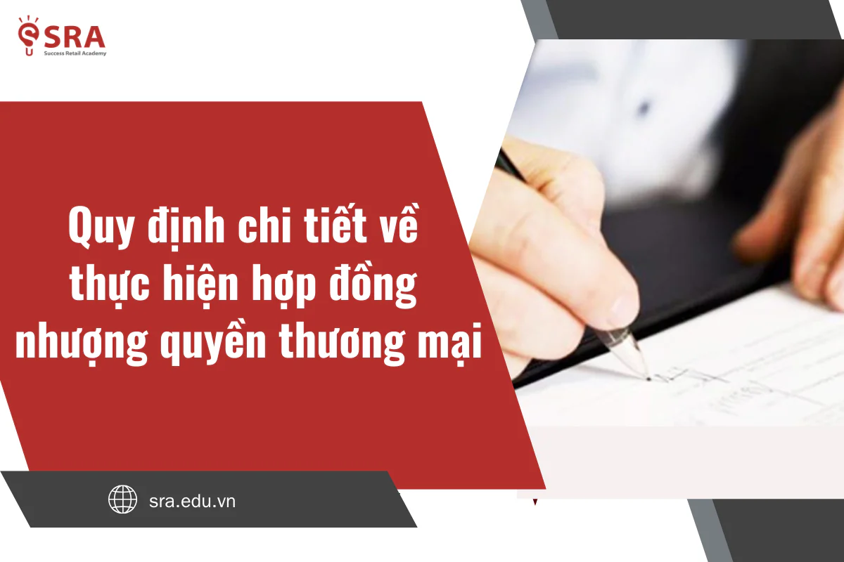 Quy định chi tiết về thực hiện hợp đồng nhượng quyền thương mại