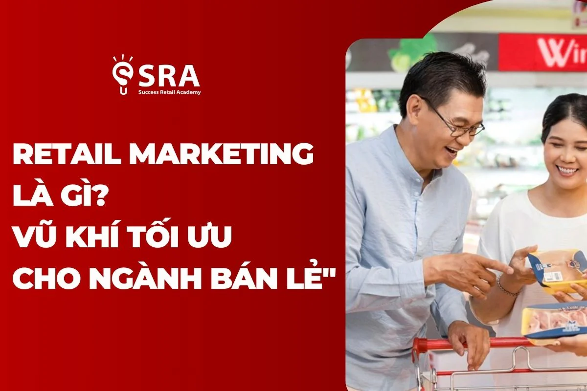 Retail Marketing là gì? Vũ khí tối ưu cho ngành bán lẻ
