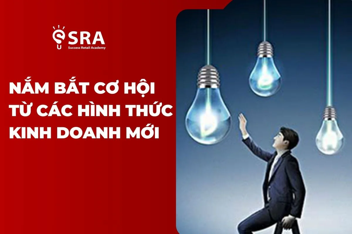 Làm thế nào để nắm bắt cơ hội từ những hình thức kinh doanh mới?