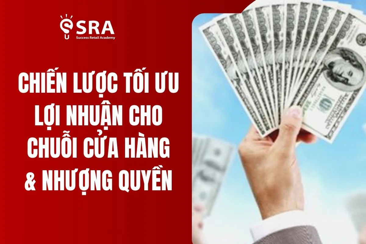 Chiến lược tối ưu chi phí của cửa hàng chuỗi & nhượng quyền